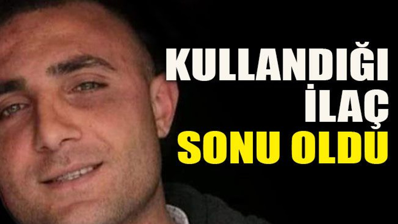 Kullandığı ilaç sonu oldu