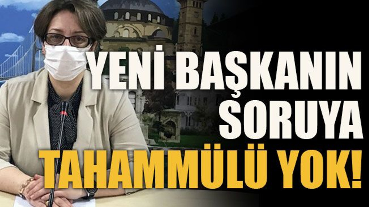Yeni başkanın soruya tahammülü yok!