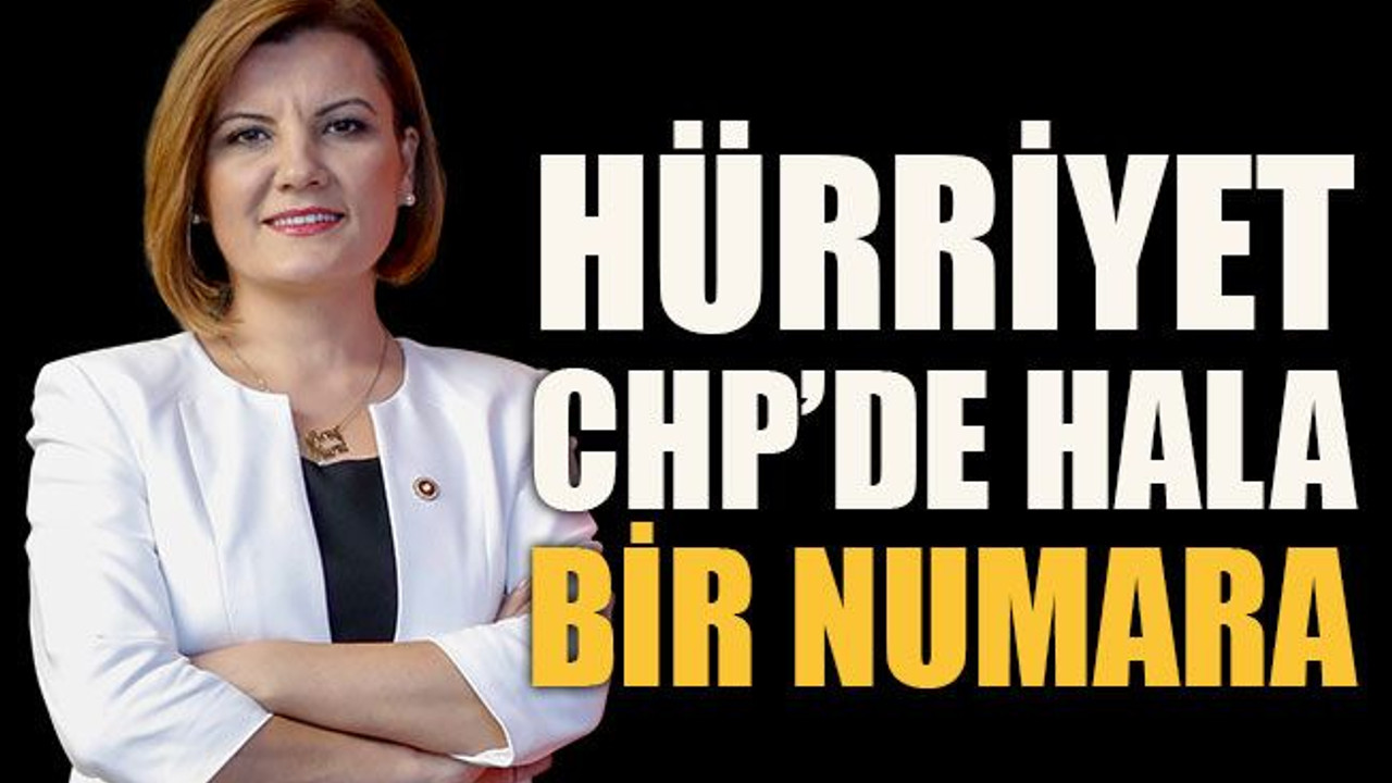Hürriyet CHP’de hala bir numara