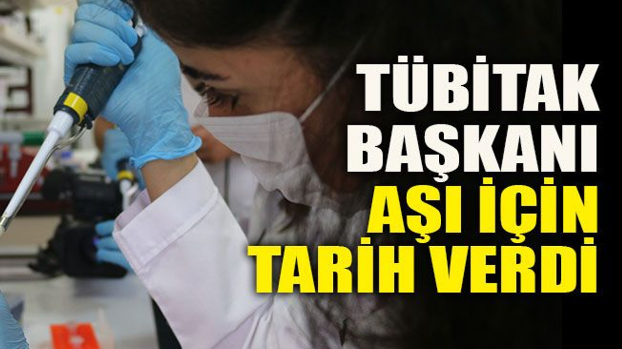 TÜBİTAK başkanı aşı için tarih verdi