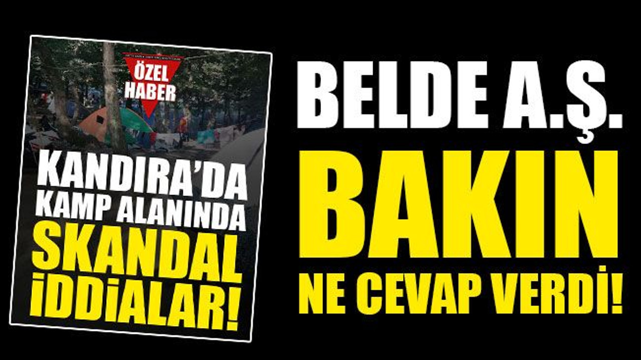 Kamptaki skandala BELDE A.Ş.'den cevap!