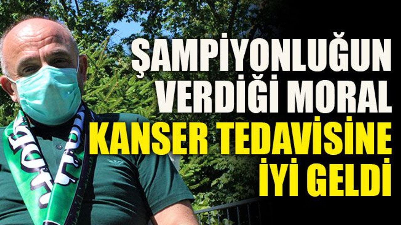 Şampiyonluğun verdiği moral kanser tedavisine iyi geldi