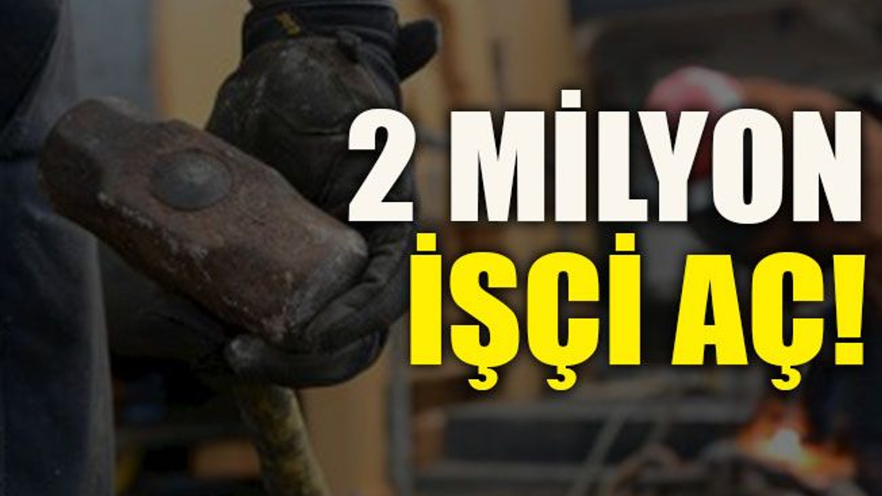 2 milyon işçi aç!
