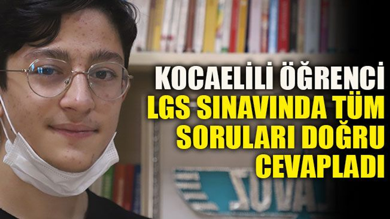 Kocaelili öğrenci LGS sınavında tüm soruları doğru cevapladı