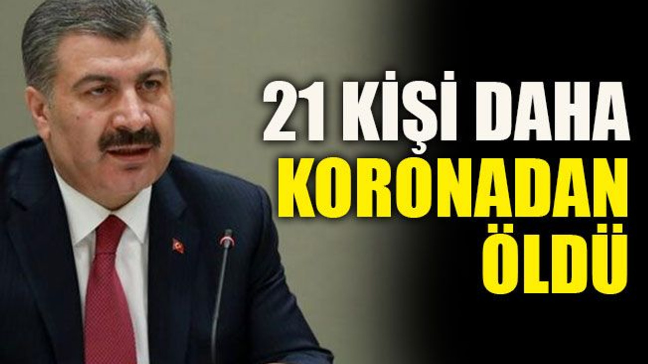 21 kişi daha koronadan öldü