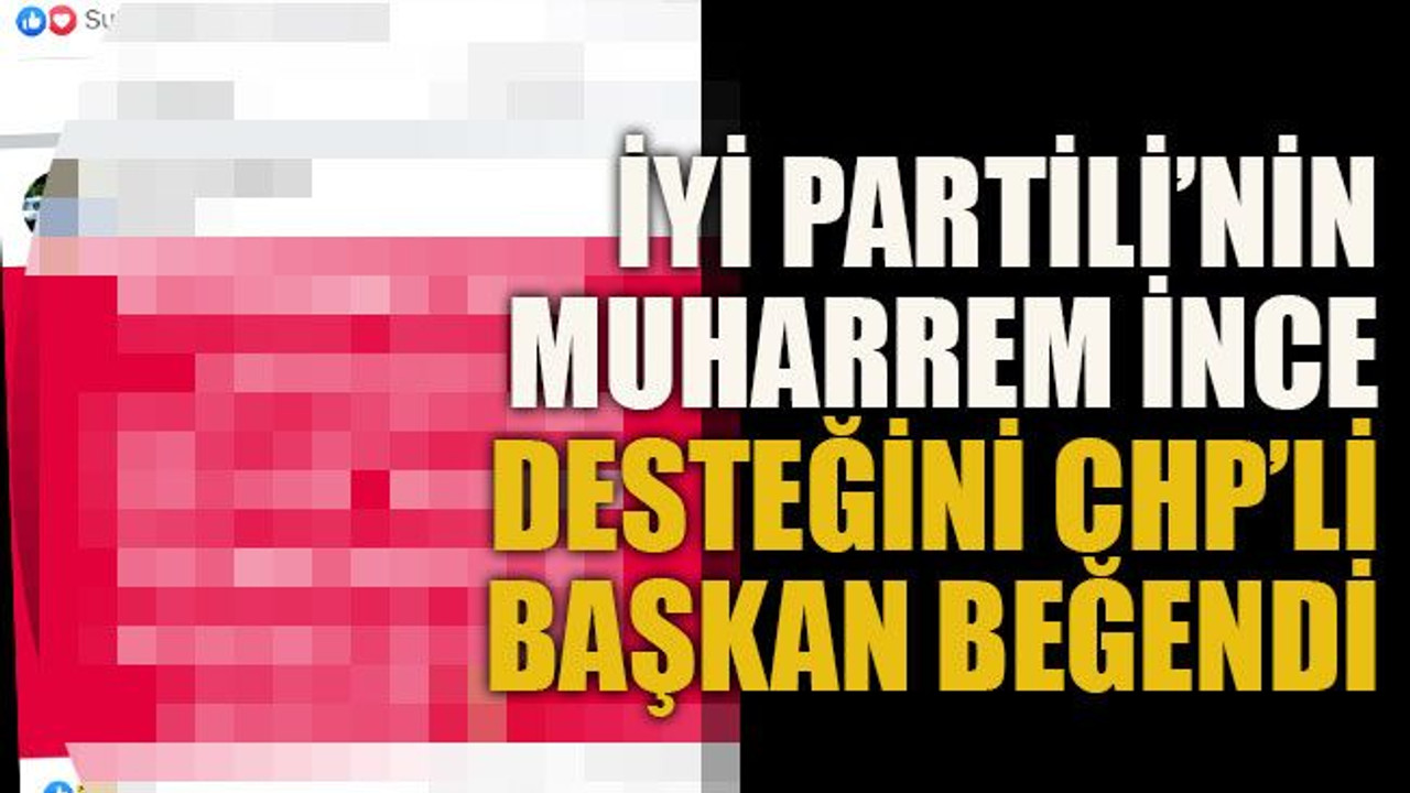 İYİ Partili’nin İnce desteğini CHP’li Başkan beğendi