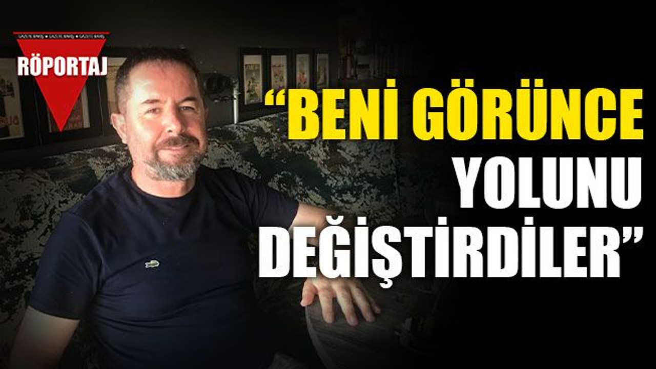 "Beni görünce yolunu değiştirdiler"