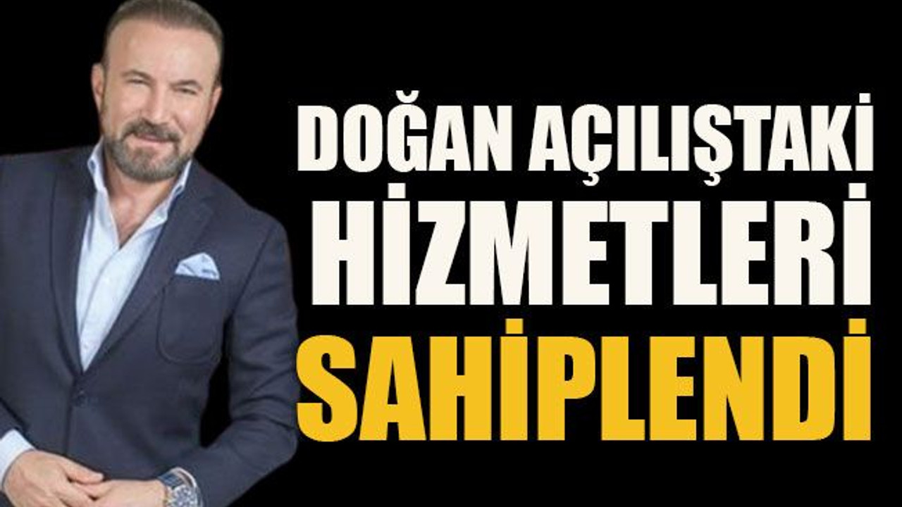 Doğan açılıştaki hizmetleri sahiplendi
