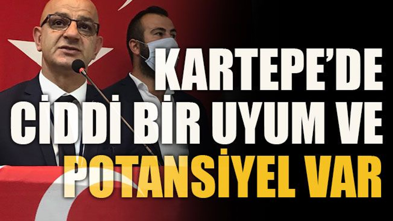 Kartepe’de ciddi bir uyum ve potansiyel var