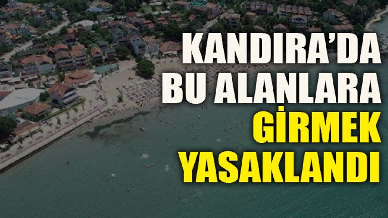 Kandıra’da bu alanlara girmek yasaklandı