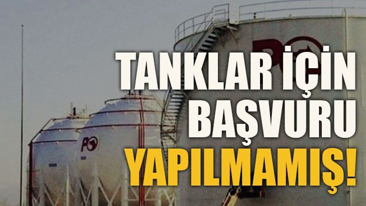 Tanklar için lisans başvuru yapılmamış!