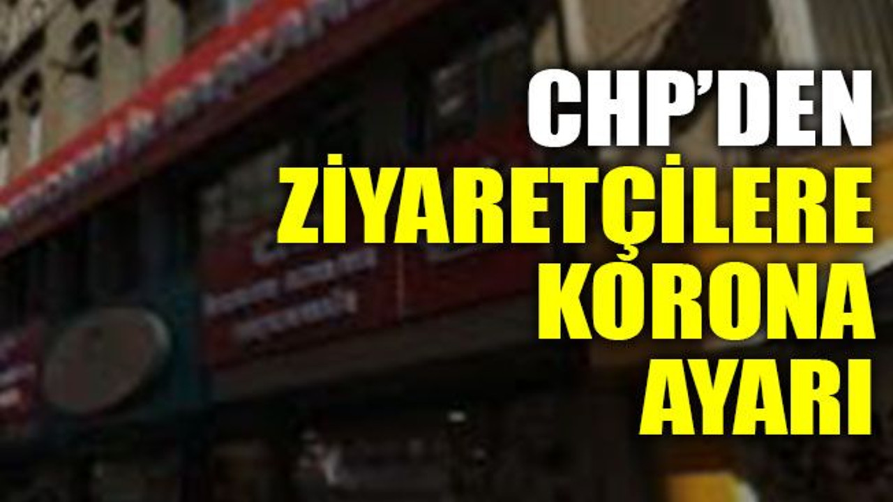 CHP’den ziyaretçilere korona ayarı