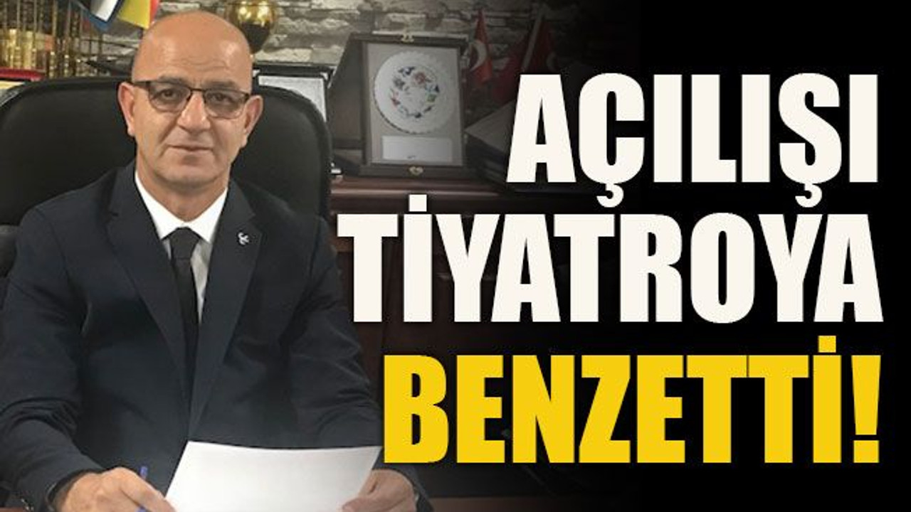 Açılışı tiyatroya benzetti!