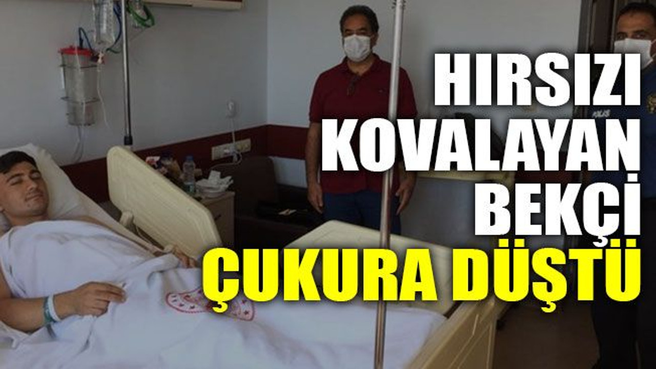 Hırsızı kovalayan bekçi çukura düştü