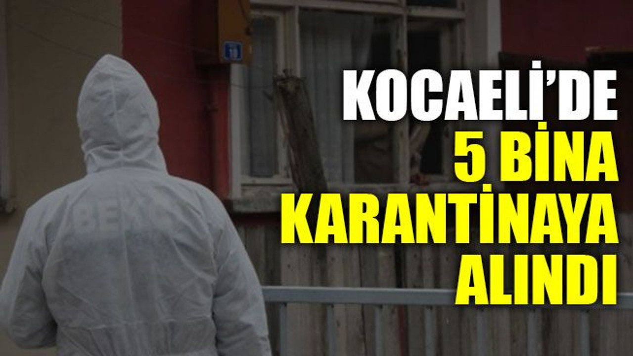 Kocaeli’de 5 bina karantinaya alındı
