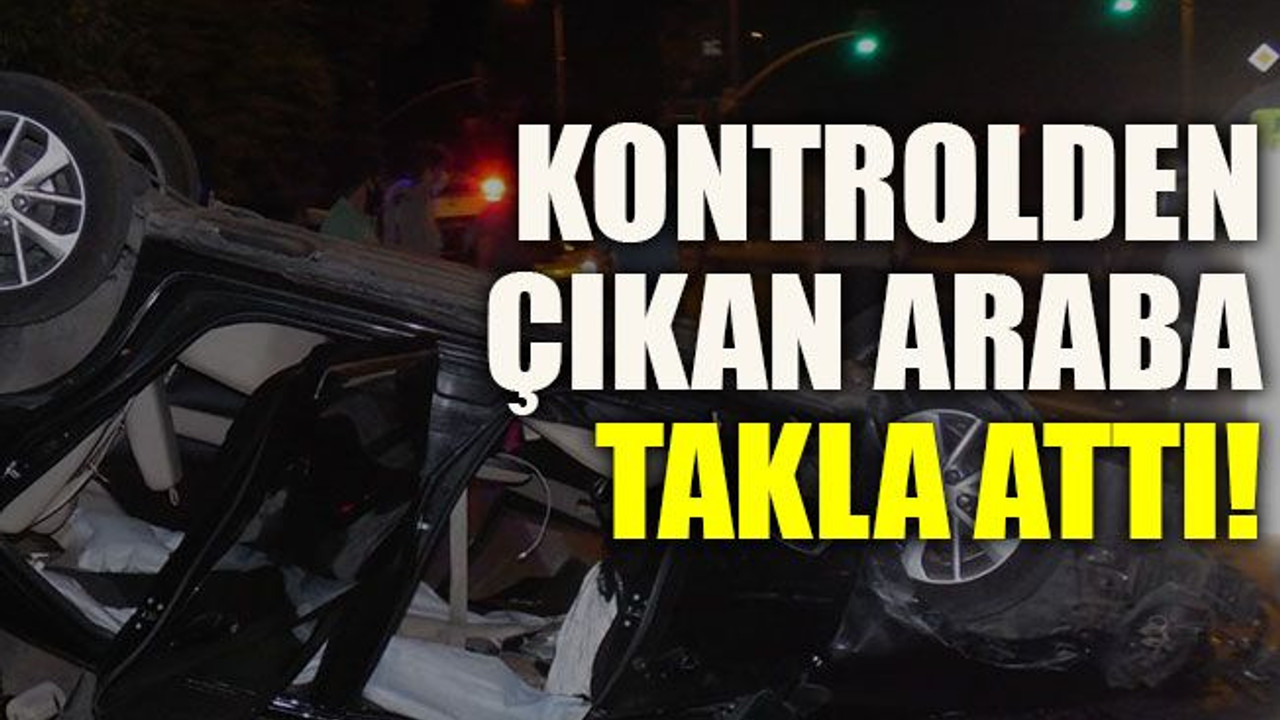 Kontrolden çıkan araba takla attı!
