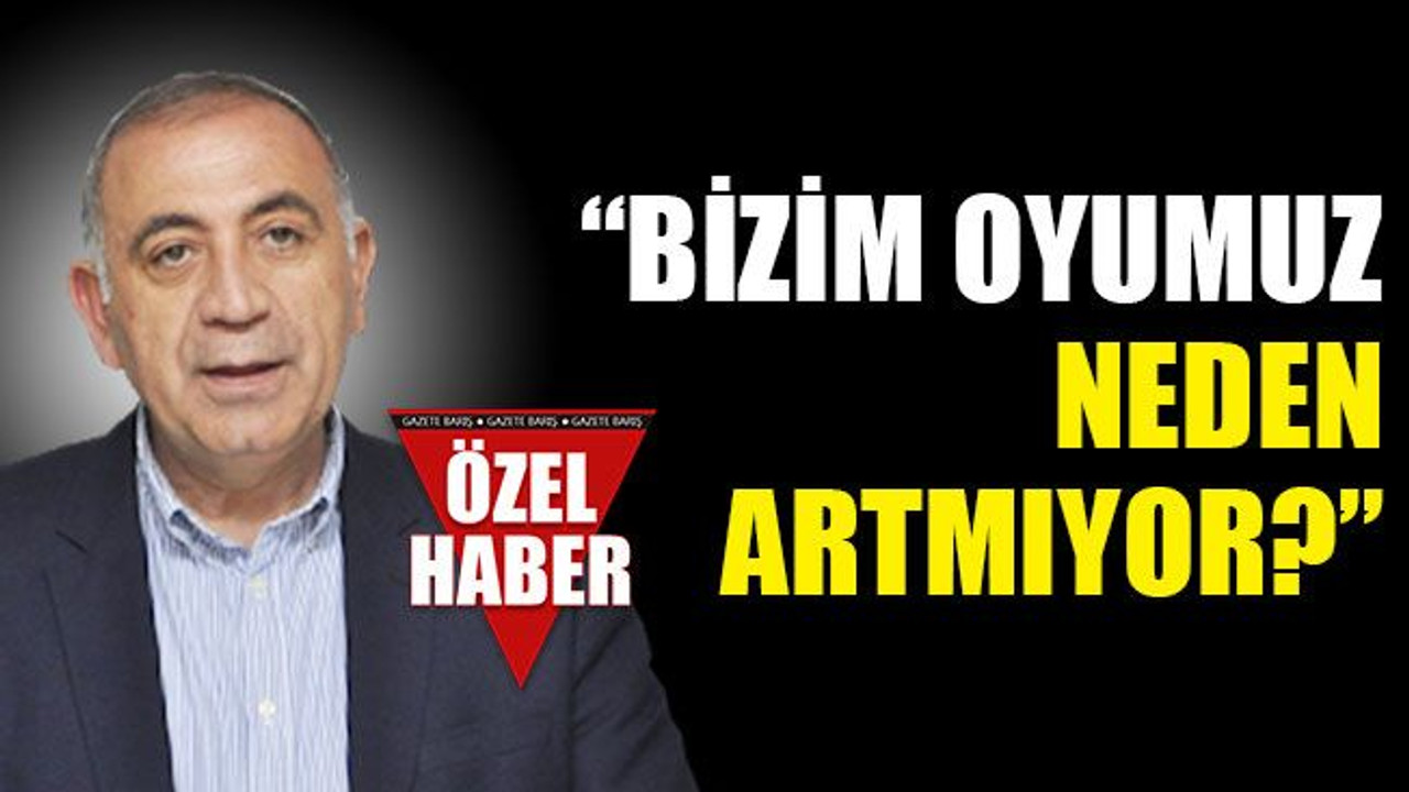 Gürsel Tekin: Bizim oyumuz neden artmıyor?