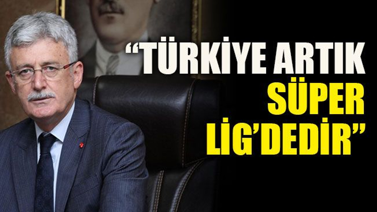 Ellibeş: “Türkiye artık Süper Lig’dedir”