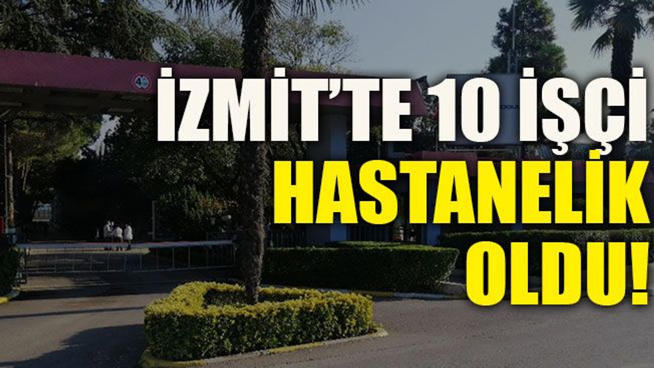 İzmit’te 10 işçi hastanelik oldu!
