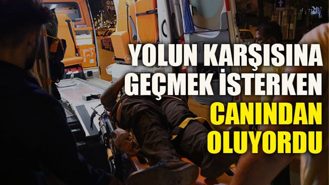 Yolun karşısına geçmek isterken canından oluyordu