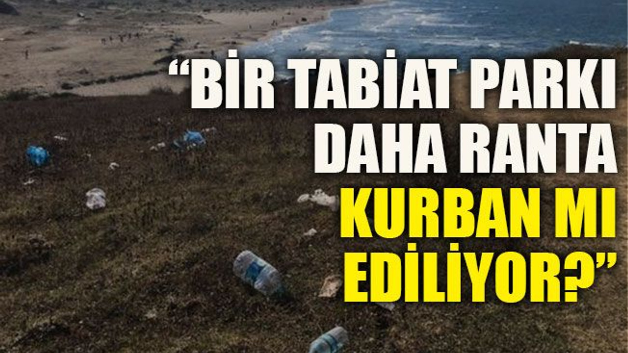 “Bir tabiat parkı daha ranta kurban mı ediliyor?”