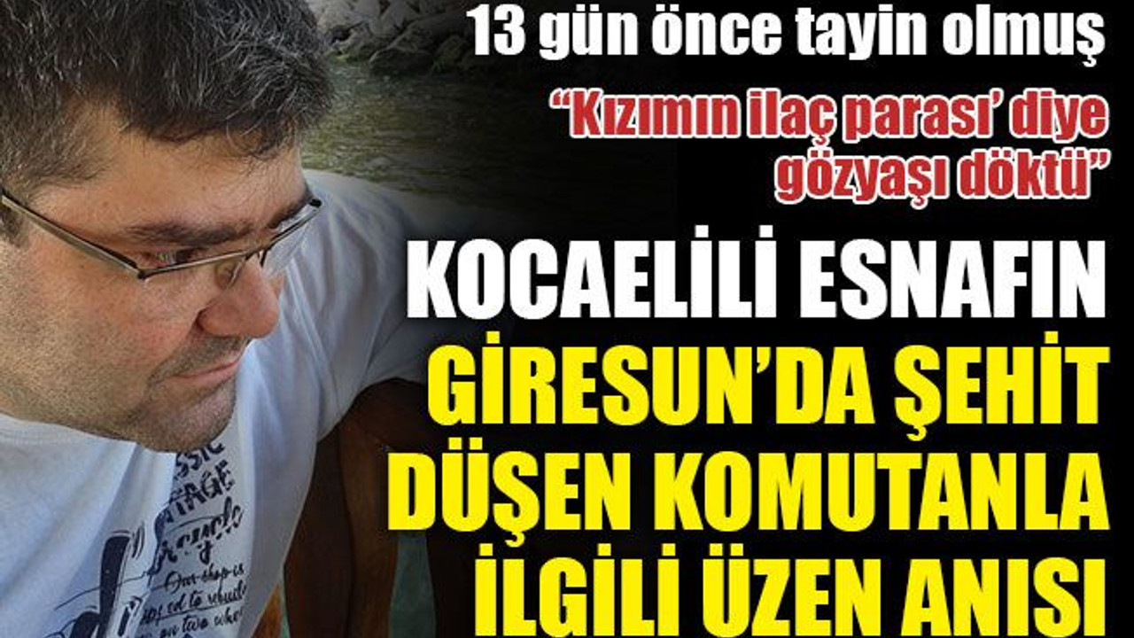 Giresun’da şehit düşen komutanla ilgili üzen ve utandıran, anısını anlattı!