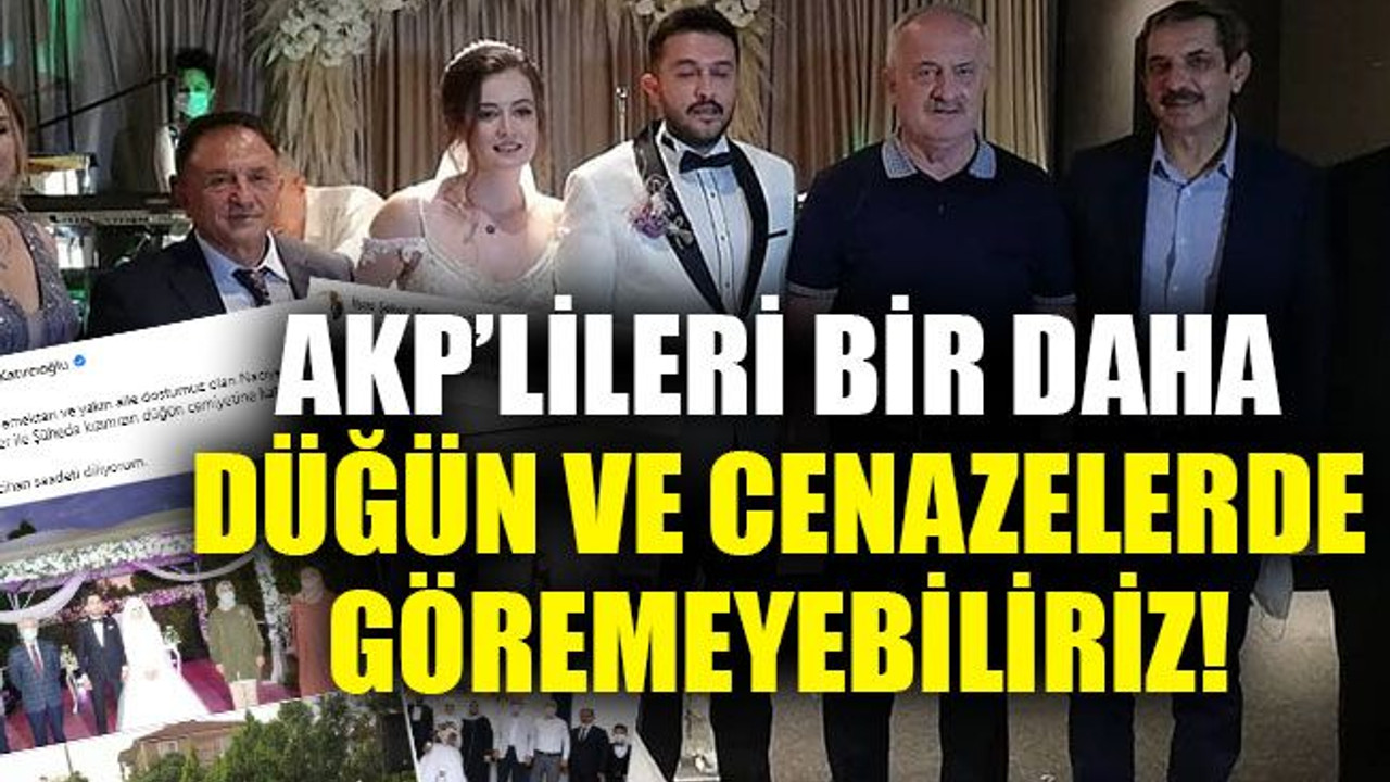 AKP’lileri bir daha düğün ve cenazelerde göremeyebiliriz!
