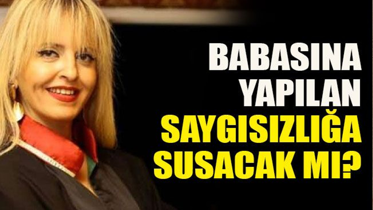 Babasına yapılan saygısızlığa susacak mı?