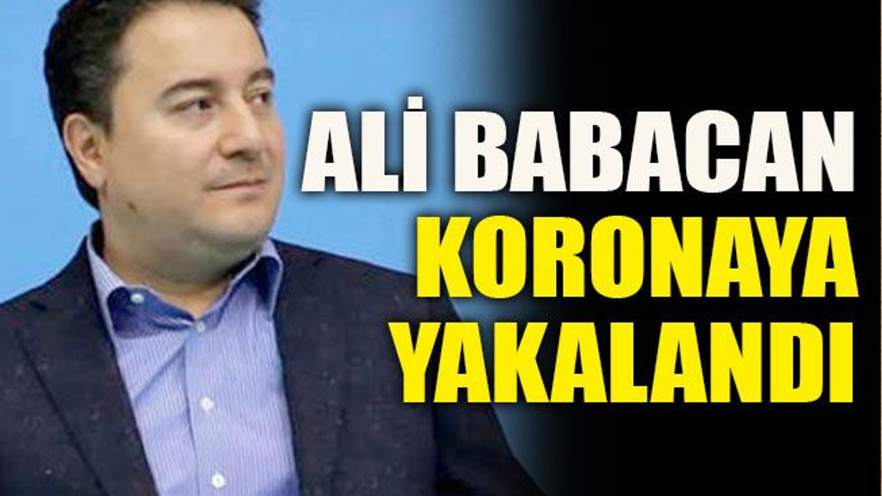 Ali Babacan koronaya yakalandı
