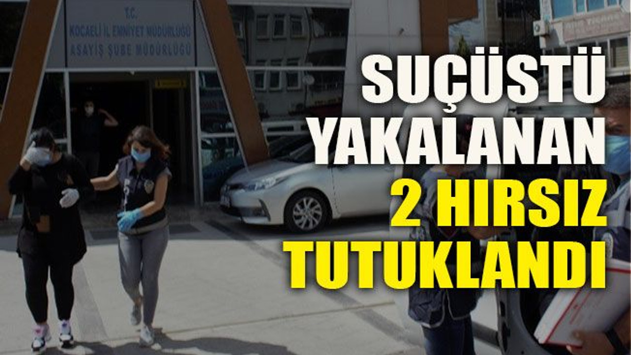 Suçüstü yakalanan 2 hırsız tutuklandı