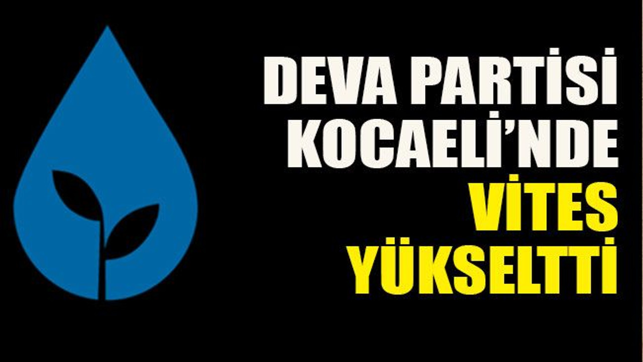 DEVA Partisi Kocaeli’nde Vites Yükseltti