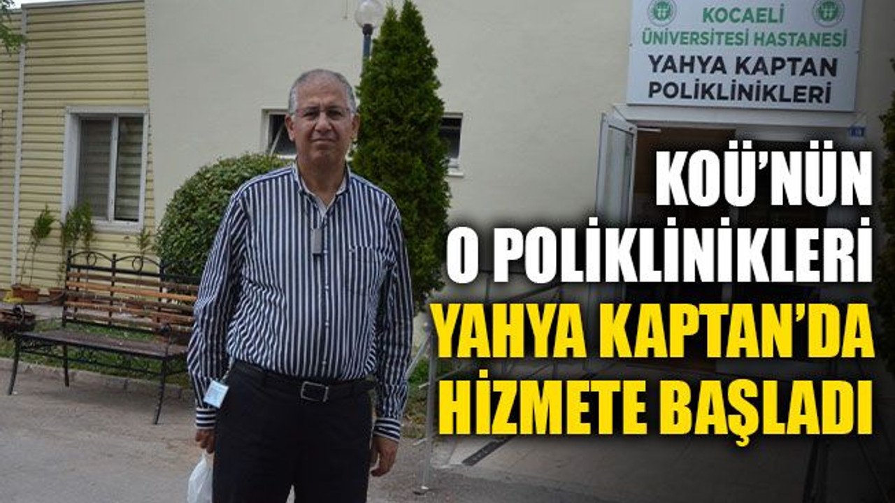 KOÜ’nün o poliklinikleri Yahya Kaptan’da hizmete başladı