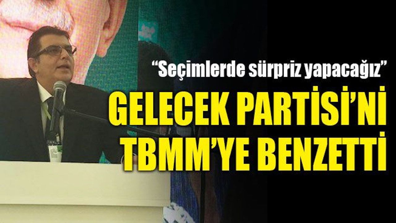 Gelecek Partisi’ni TBMM’ye benzetti