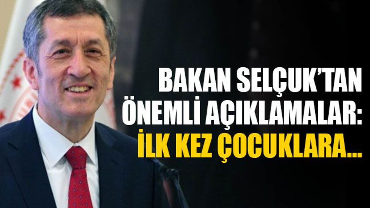 Bakan Selçuk’tan önemli açıklamalar: İlk kez çocuklara…
