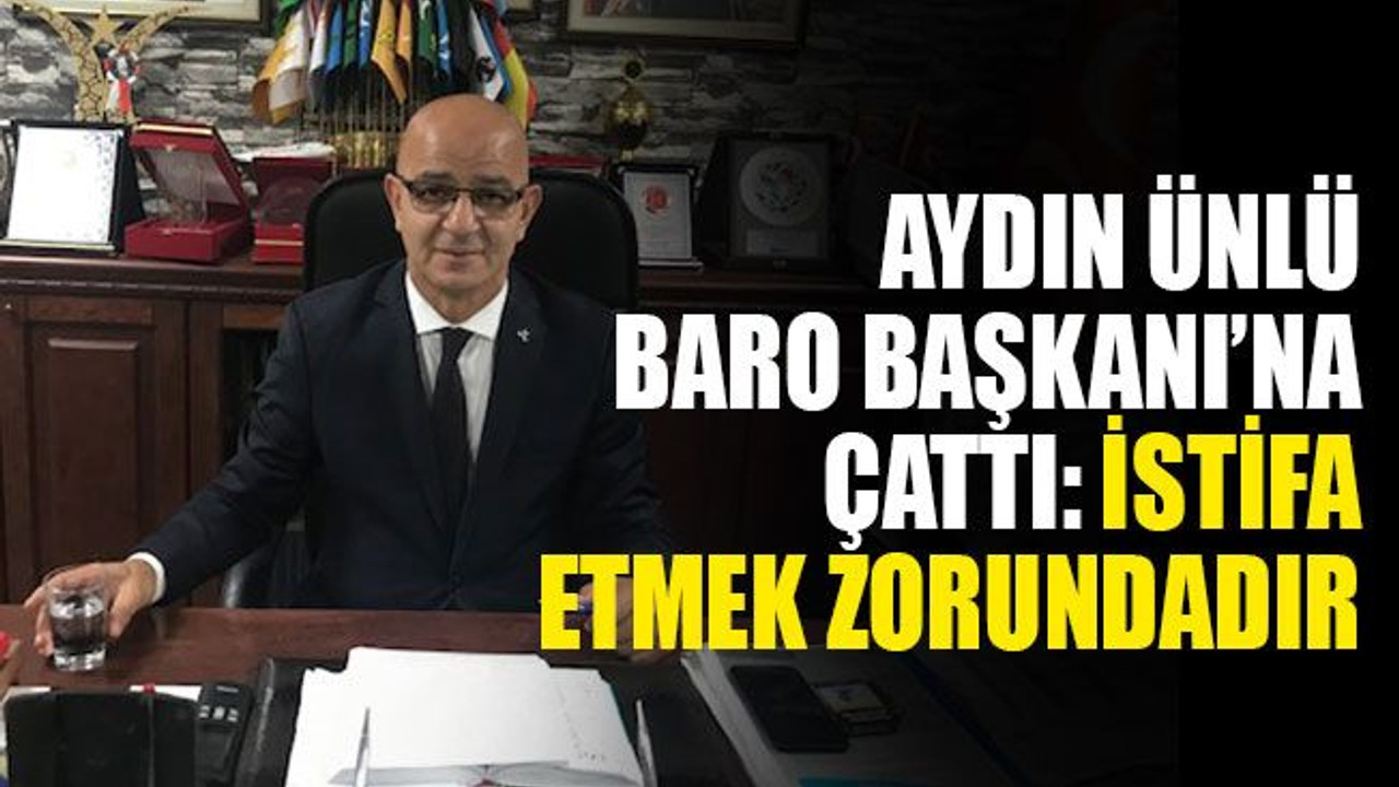 Ünlü, Baro Başkanı'na çattı: İstifa etmek zorundadır