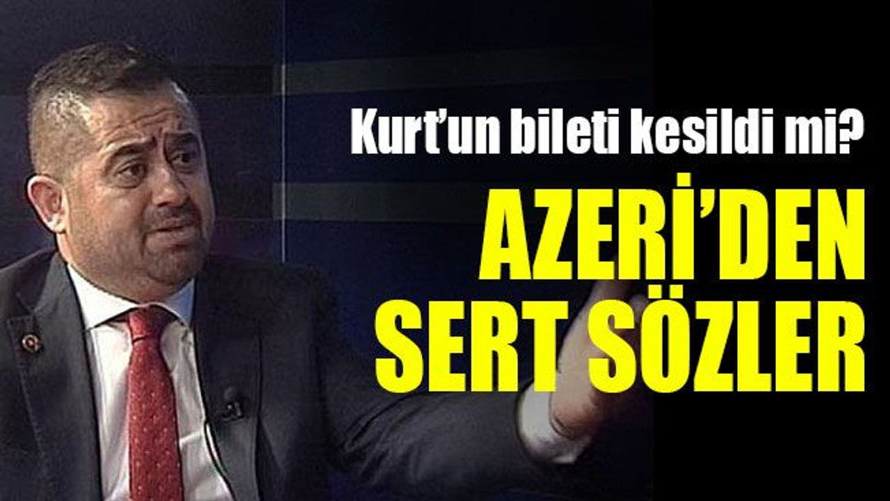 Kurt’un bileti kesildi mi? Azeri’den sert sözler!
