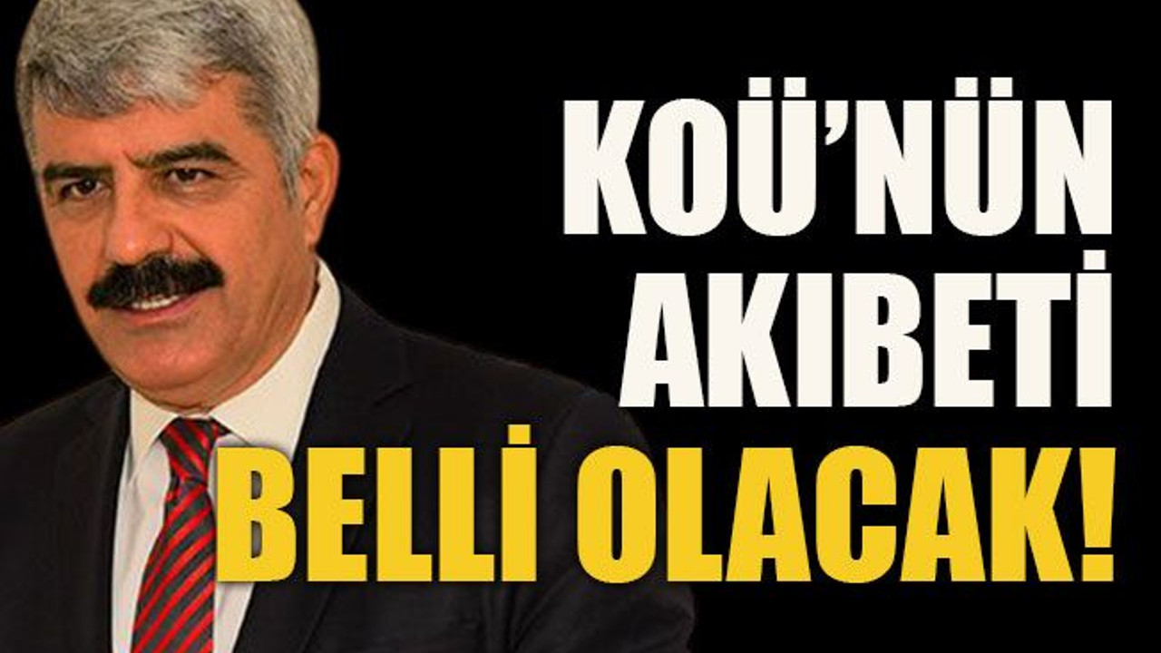 KOÜ’nün akıbeti belli olacak!