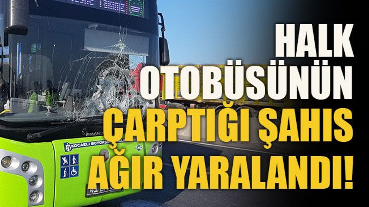 Halk otobüsünün çarptığı şahıs ağır yaralandı!