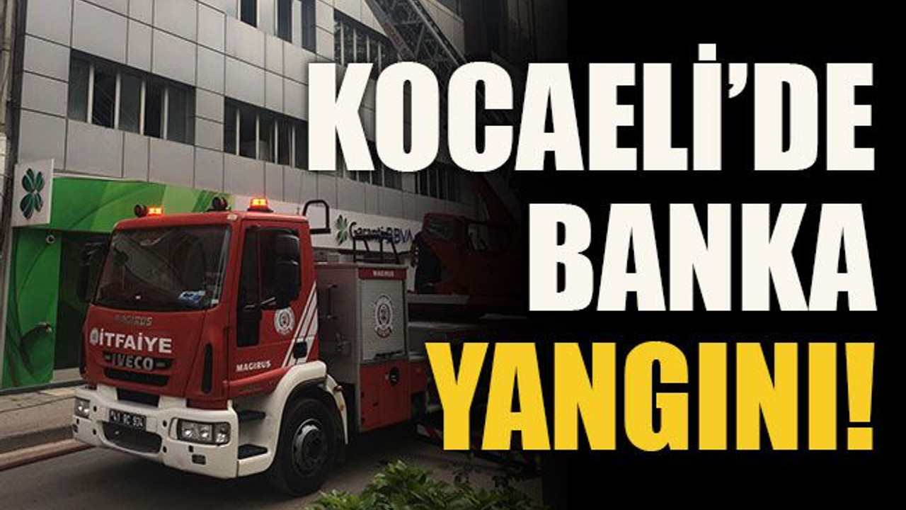 Kocaeli’de banka yangını!