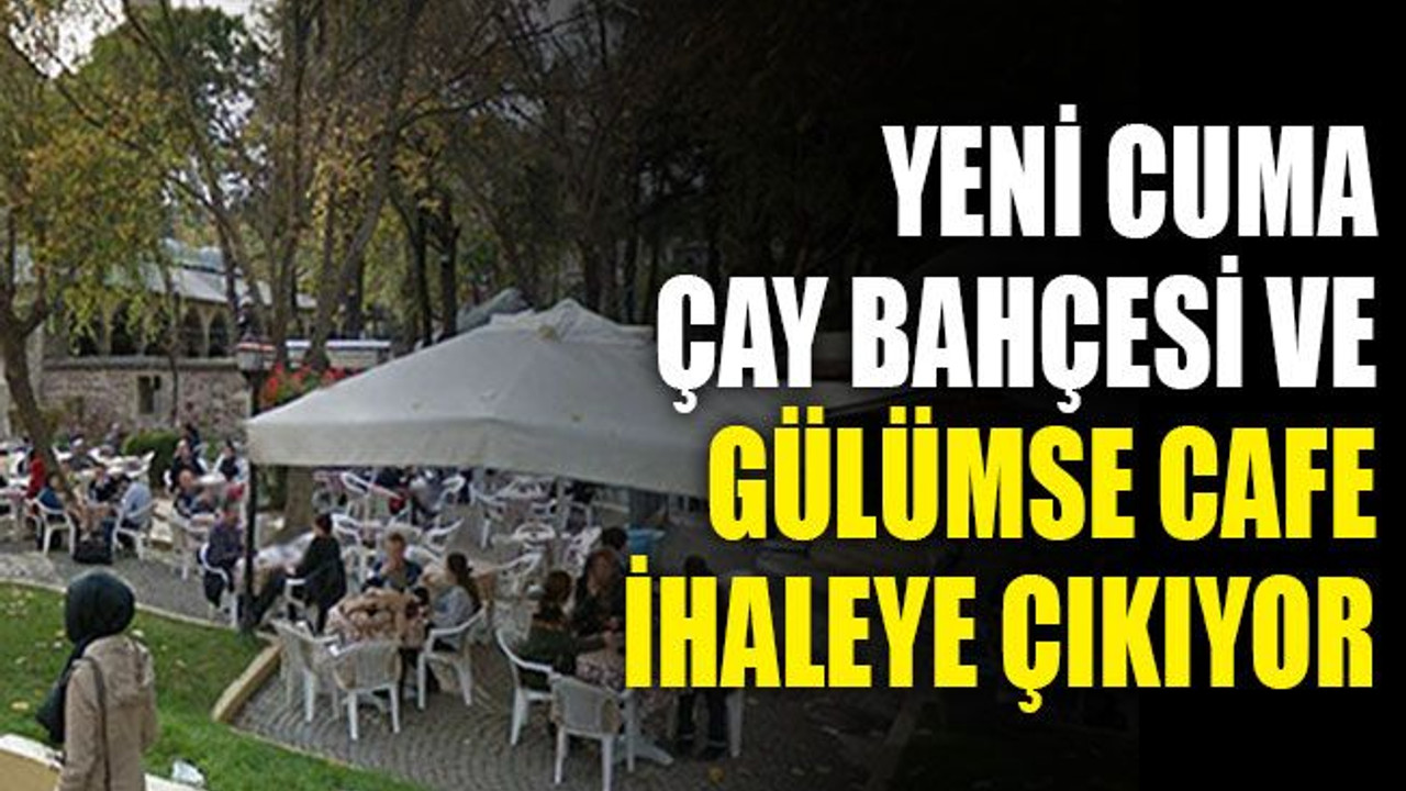Yeni Cuma Çay Bahçesi ve Gülümse Cafe ihaleye çıkıyor