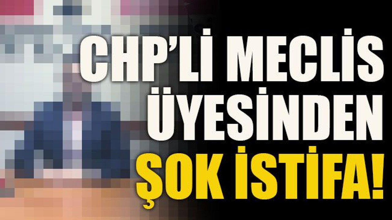 CHP’li meclis üyesinden şok istifa!