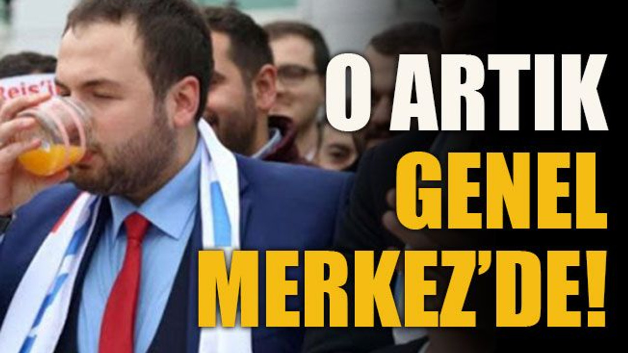 O artık Genel Merkez’de!