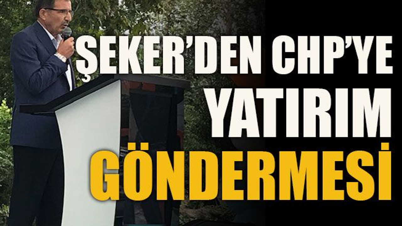 Şeker’den CHP’ye yatırım göndermesi