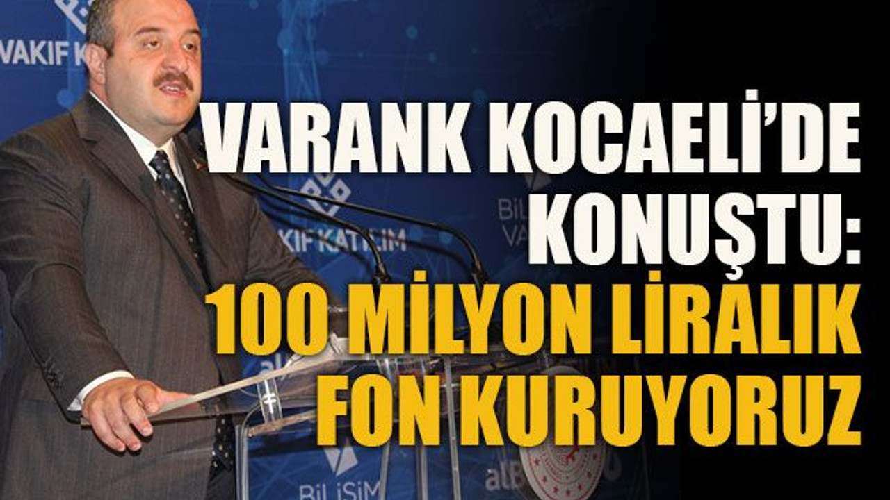 Varank Kocaeli’de konuştu: 100 milyon liralık fon kuruyoruz
