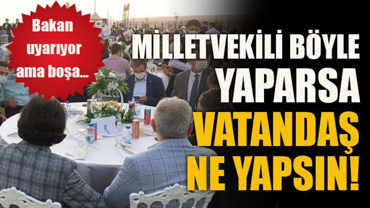 Bakan uyarıyor ama boşa… Milletvekili böyle yaparsa vatandaş ne yapsın!