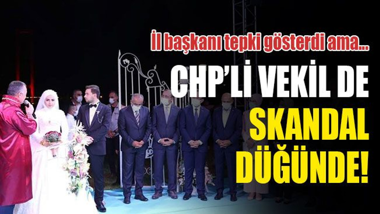 İl başkanı tepki gösterdi ama CHP’li vekil de skandal düğünde!