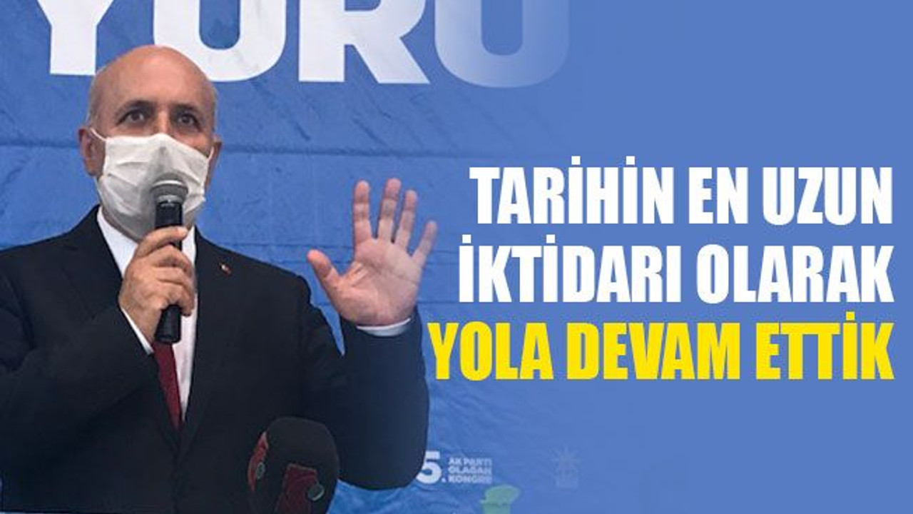 "Tarihin en uzun iktidarı olarak yola devam ettik"
