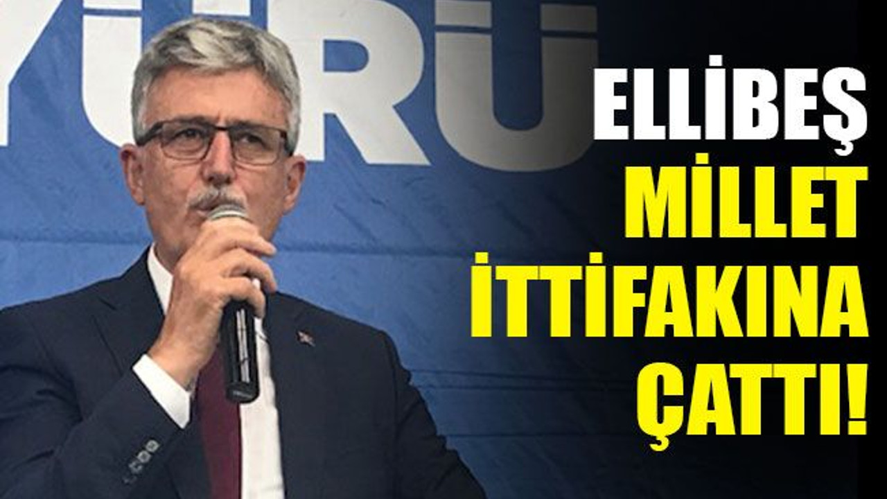 Ellibeş, Millet İttifakı'na çattı!