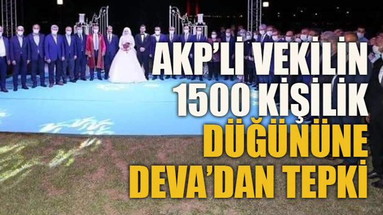 AKP’li vekilin 1500 kişilik düğününe DEVA’dan tepki