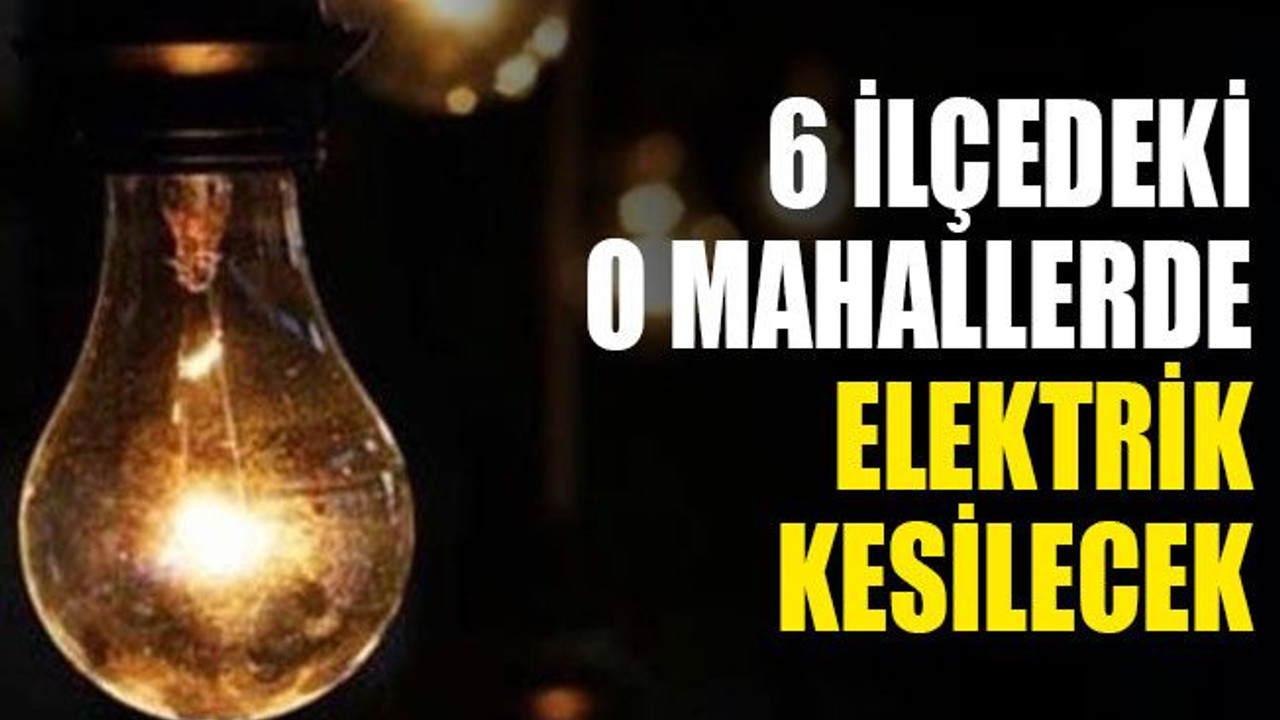Kocaeli’de 6 ilçede elektrik kesintisi yaşanacak